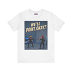 We'll Point, Okay? retro sci-fi action graphic T-shirt, white shirt laid flat, front view.