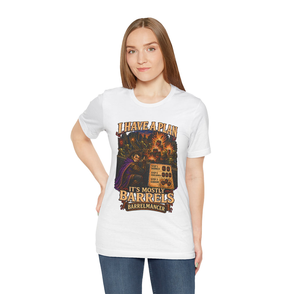 I Have a Plan Barrelmancer fantasy RPG graphic T-shirt, white shirt front view modeled with one hand on the hip.