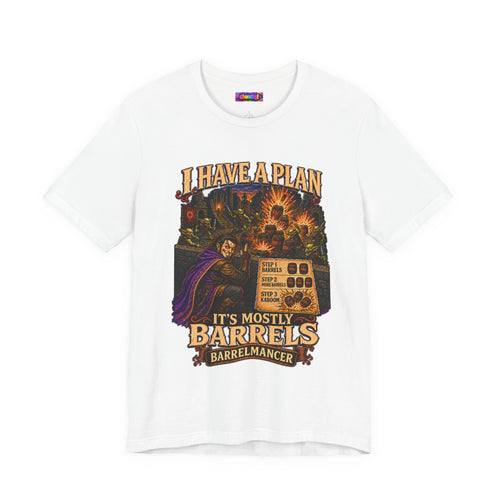 I Have a Plan Barrelmancer fantasy RPG graphic T-shirt, white shirt front view.