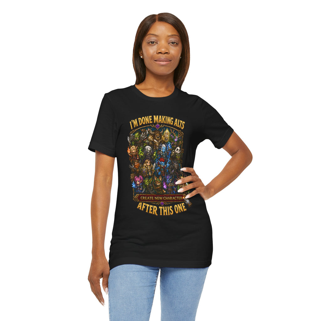 I'm Done Making Alts After This One fantasy MMO graphic T-shirt, black shirt front view modeled with the shirt tucked into jeans.