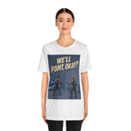 We'll Point, Okay? retro sci-fi action graphic T-shirt, white shirt front view modeled by a standing person.