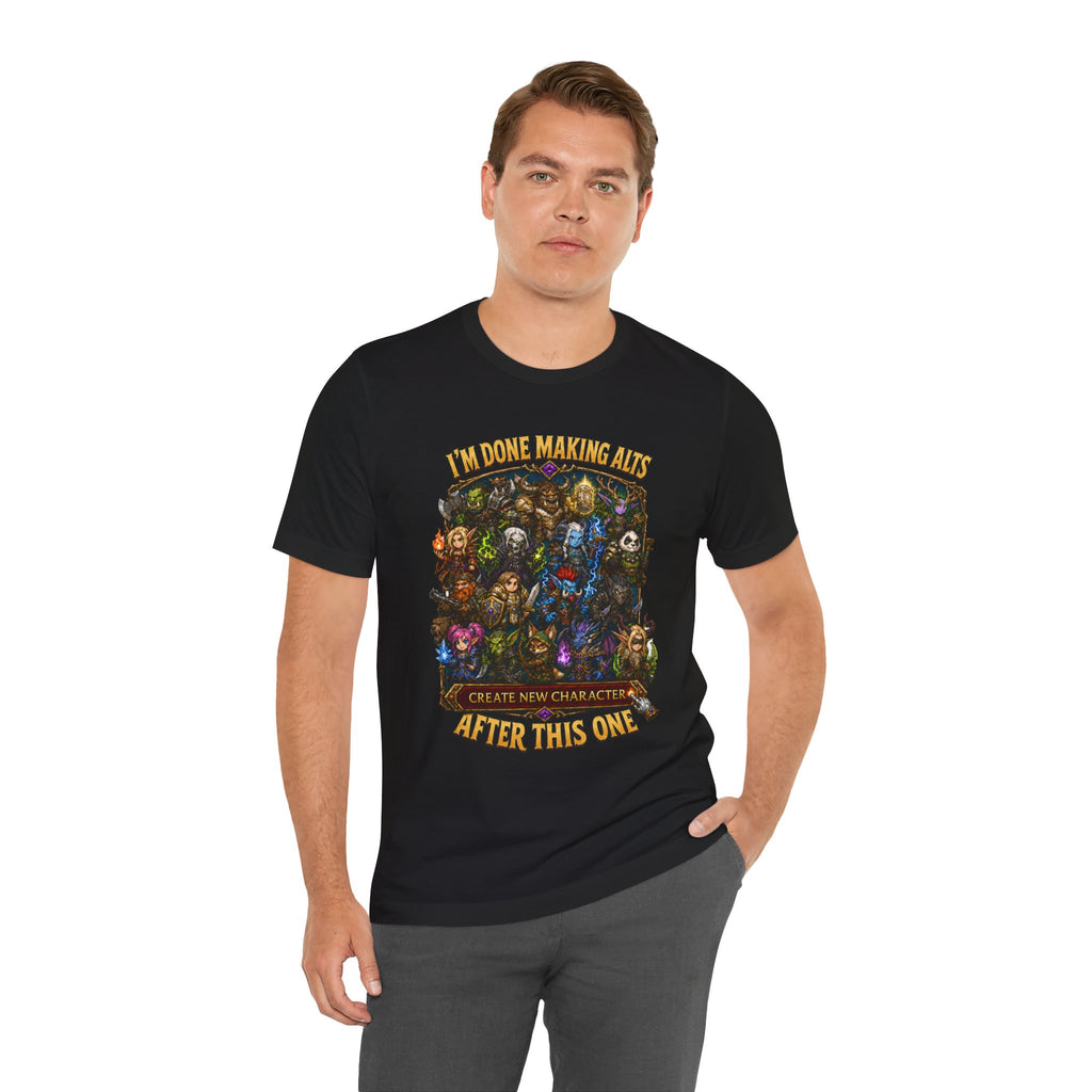 I'm Done Making Alts After This One fantasy MMO graphic T-shirt, black shirt front view modeled with one hand in a pocket.